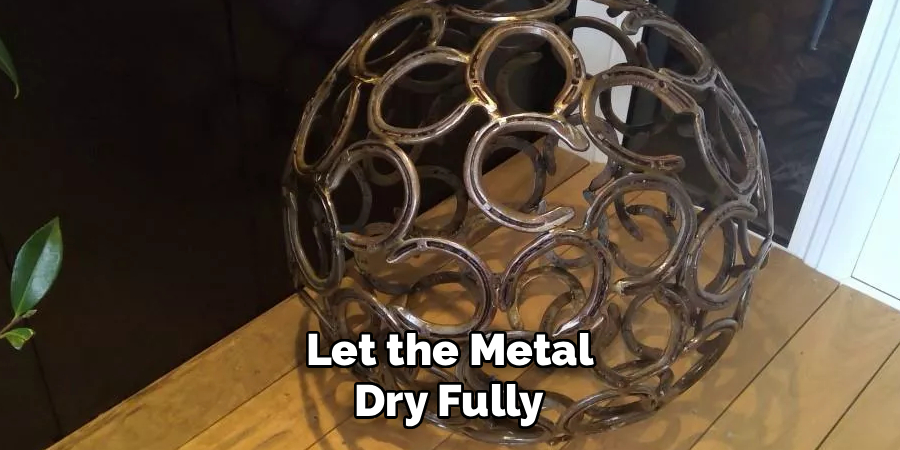 Let the Metal
Dry Fully