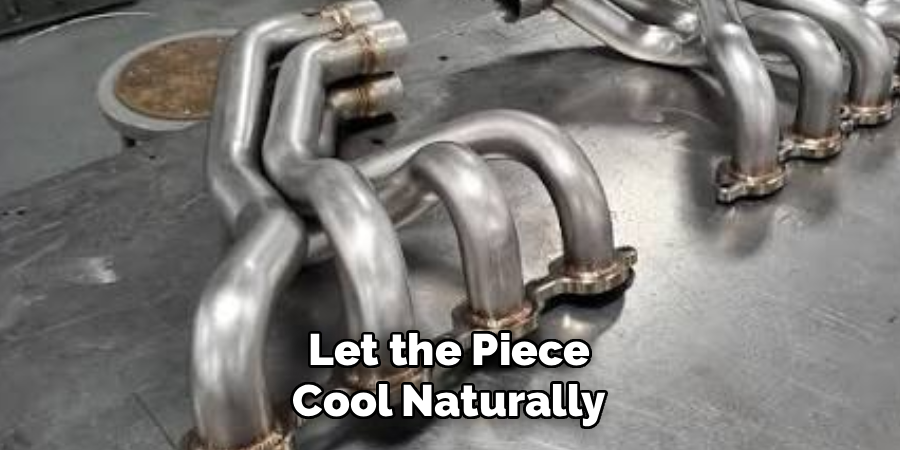  Let the Piece 
Cool Naturally