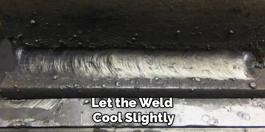 Let the Weld
Cool Slightly