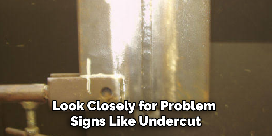 Look Closely for Problem 
Signs Like Undercut