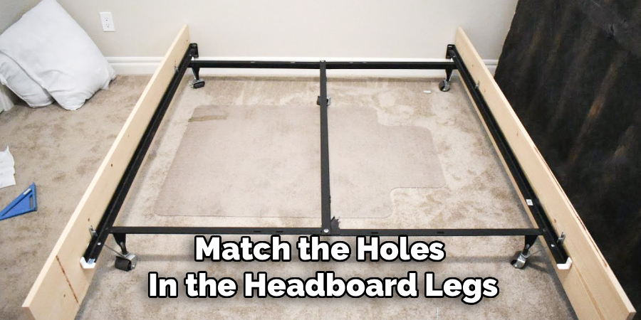 Match the Holes
In the Headboard Legs