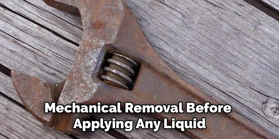 Mechanical Removal Before 
Applying Any Liquid