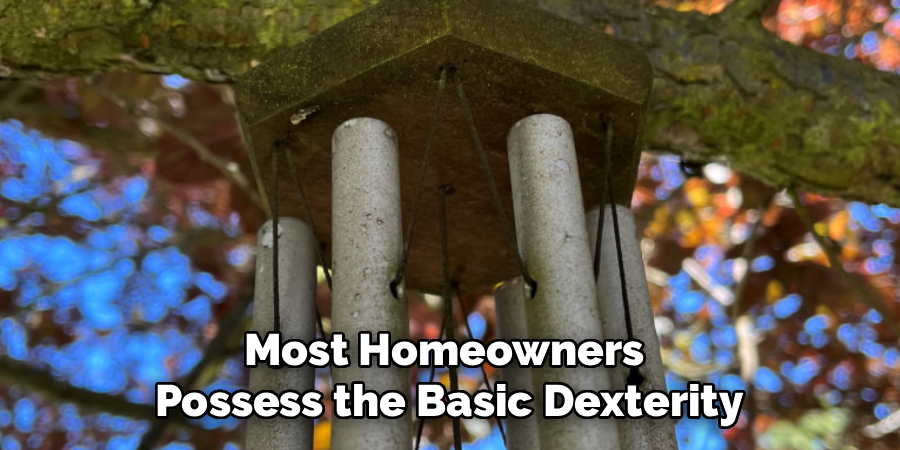 Most Homeowners
Possess the Basic Dexterity