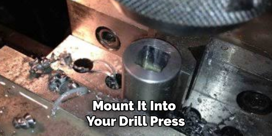 Mount It Into
Your Drill Press