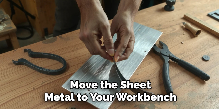 Move the Sheet
Metal to Your Workbench