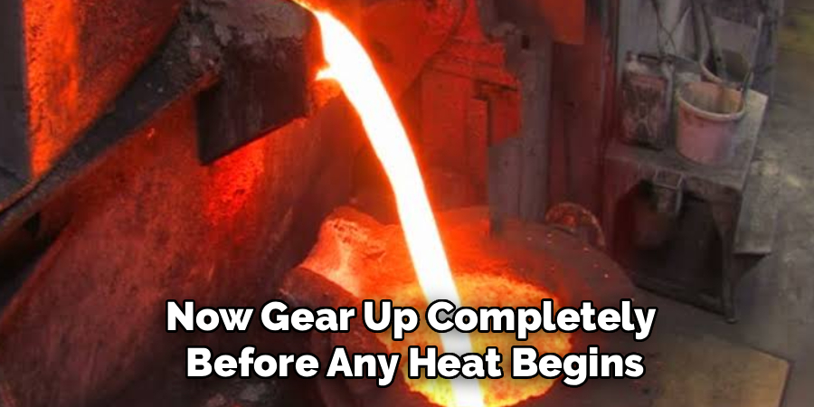 Now Gear Up Completely
 Before Any Heat Begins