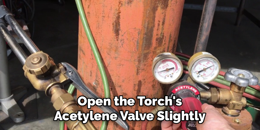  Open the Torch's 
Acetylene Valve Slightly