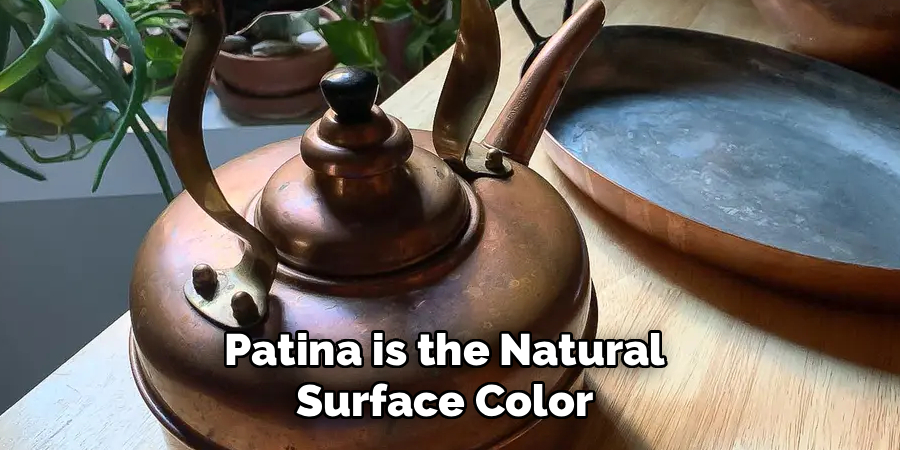 Patina is the Natural 
Surface Color 