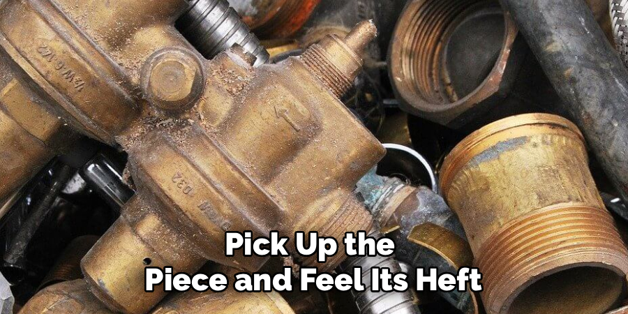 Pick Up the
Piece and Feel Its Heft