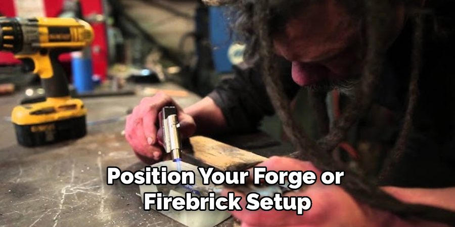 Position Your Forge or
Firebrick Setup