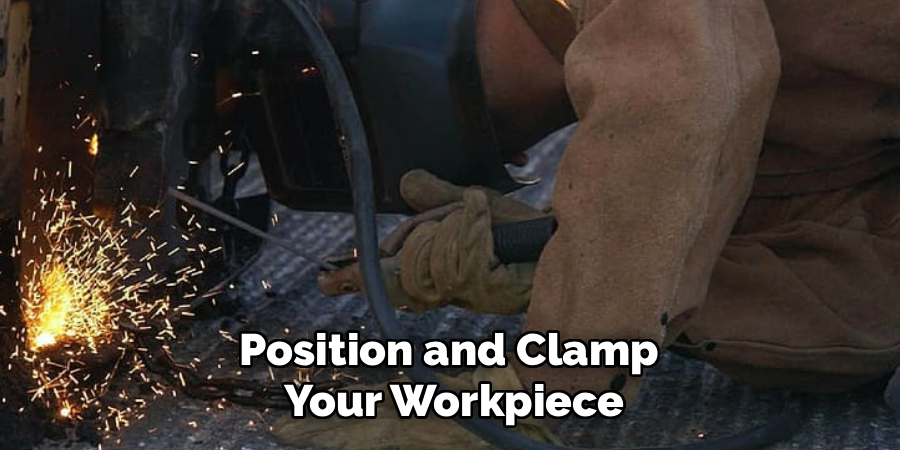 Position and Clamp 
Your Workpiece