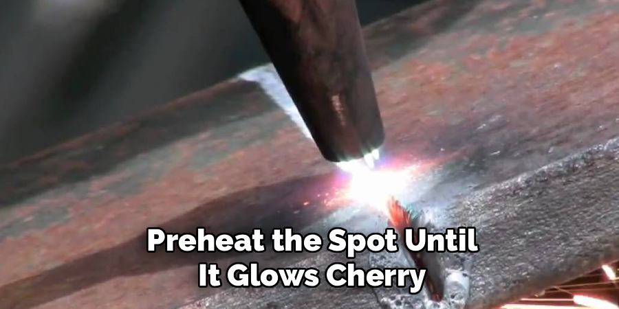  Preheat the Spot Until
 It Glows Cherry