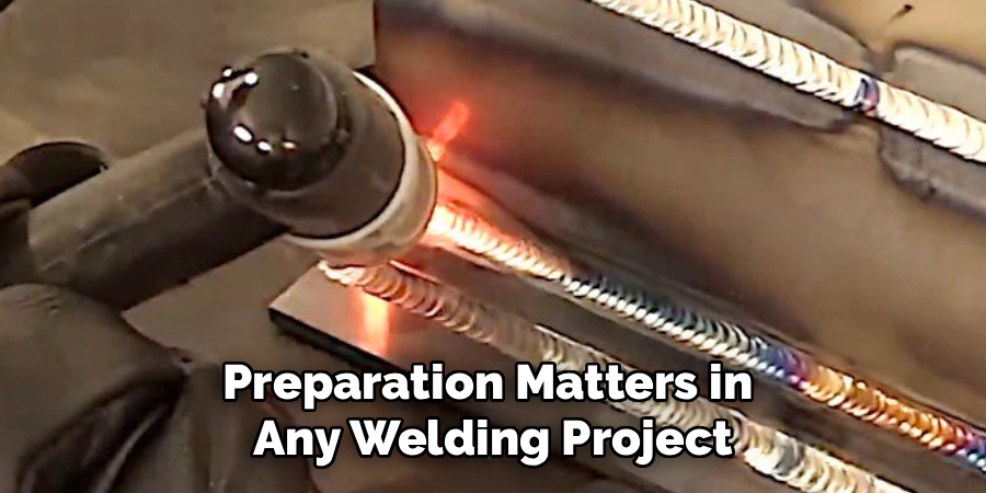 Preparation Matters in 
Any Welding Project