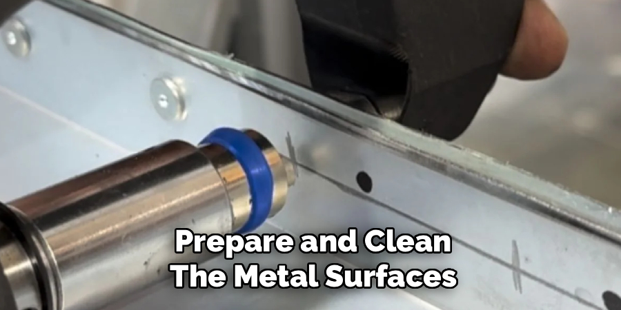Prepare and Clean
The Metal Surfaces