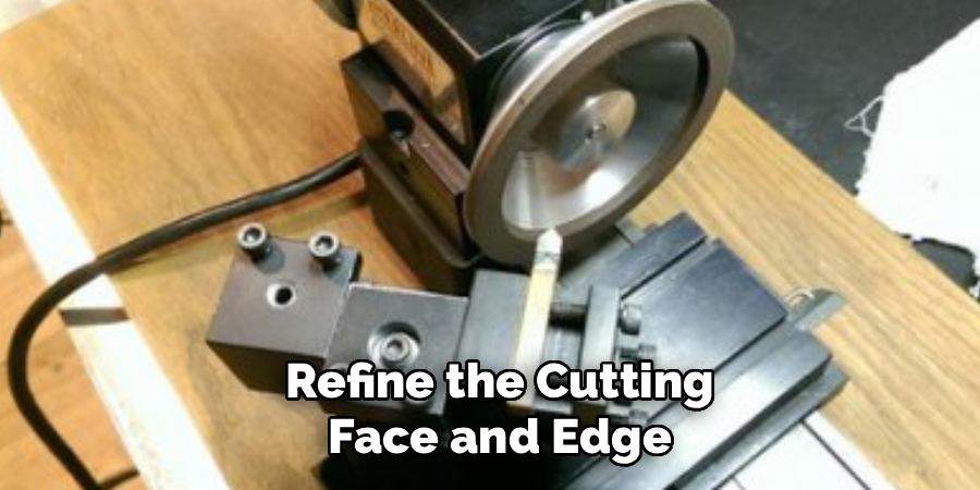  Refine the Cutting
 Face and Edge