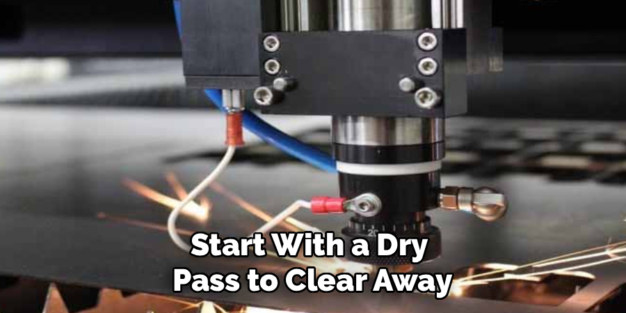 Start With a Dry
Pass to Clear Away