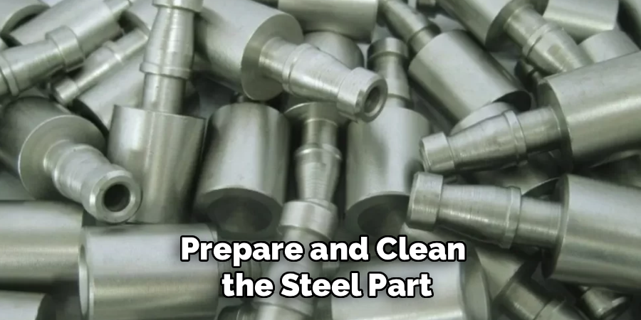 Prepare and Clean
the Steel Part