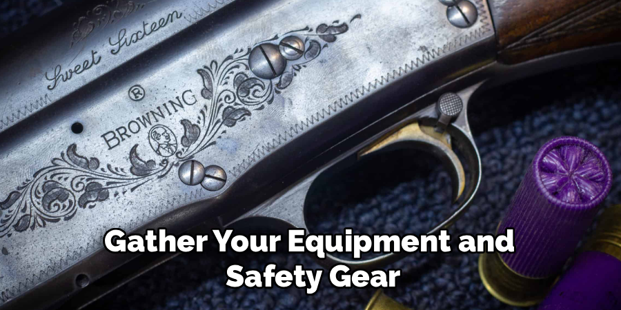 Gather Your Equipment and
Safety Gear