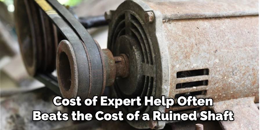 Cost of Expert Help Often
Beats the Cost of a Ruined Shaft