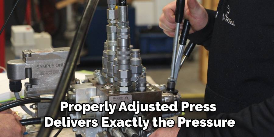 Properly Adjusted Press
 Delivers Exactly the Pressure