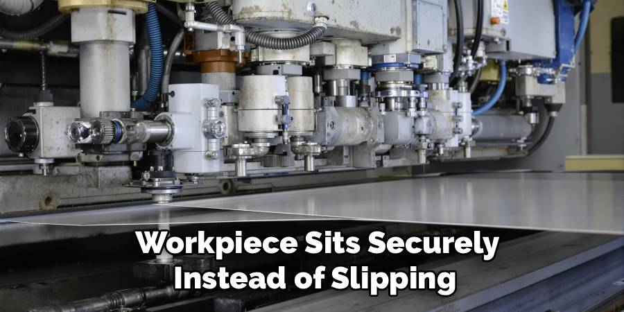  Workpiece Sits Securely
 Instead of Slipping 