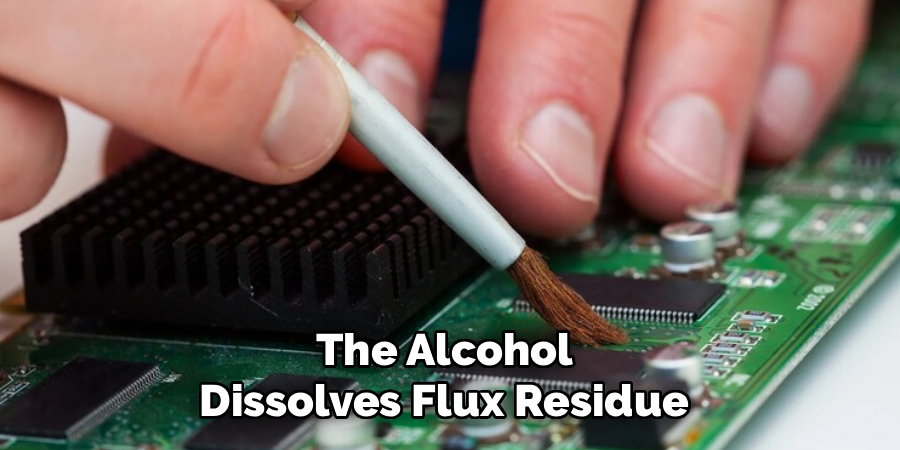 The Alcohol
Dissolves Flux Residue