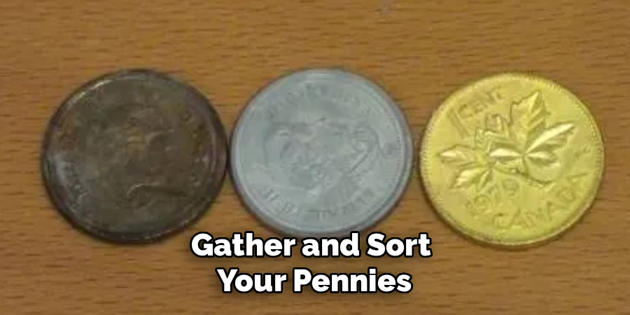 Gather and Sort 
Your Pennies