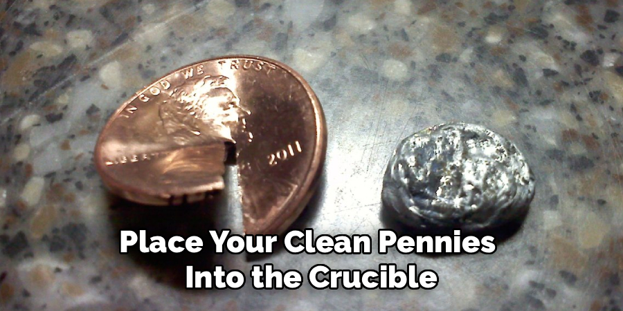 Place Your Clean Pennies 
Into the Crucible