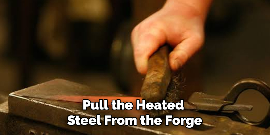 Pull the Heated 
Steel From the Forge