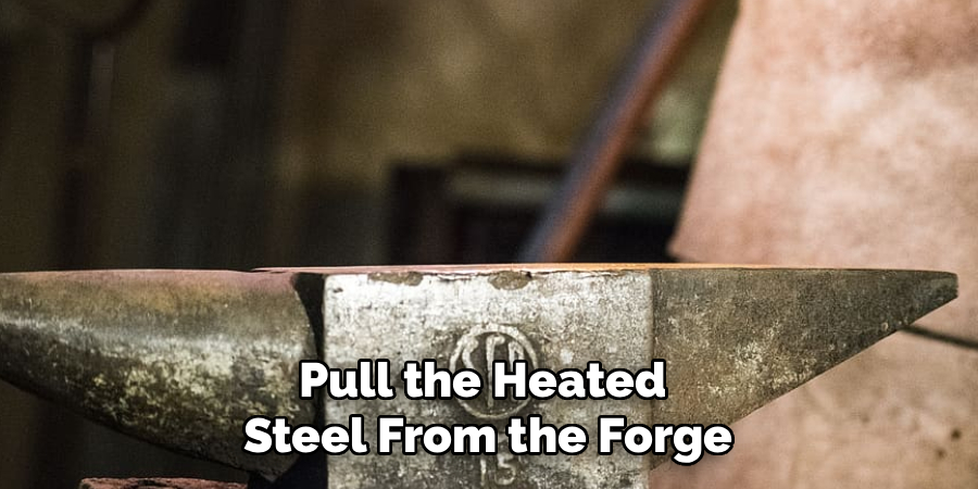 Pull the Heated 
Steel From the Forge