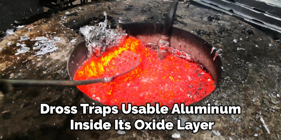 Dross Traps Usable Aluminum
 Inside Its Oxide Layer