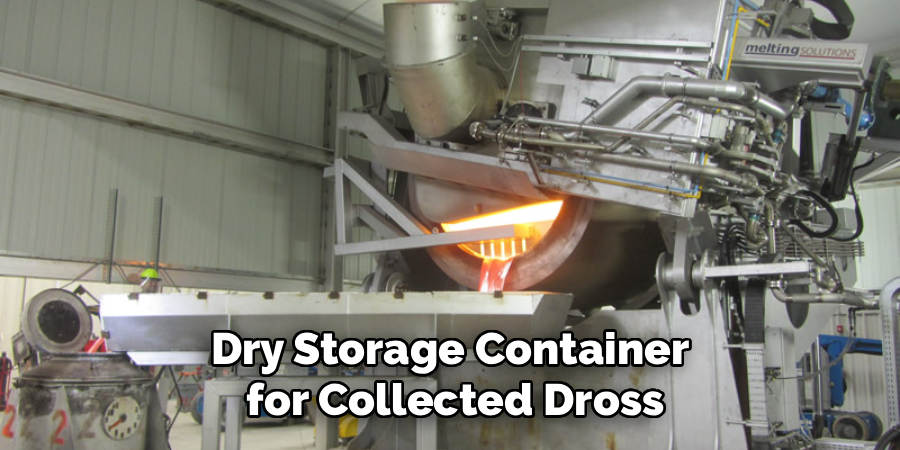 Dry Storage Container
 for Collected Dross