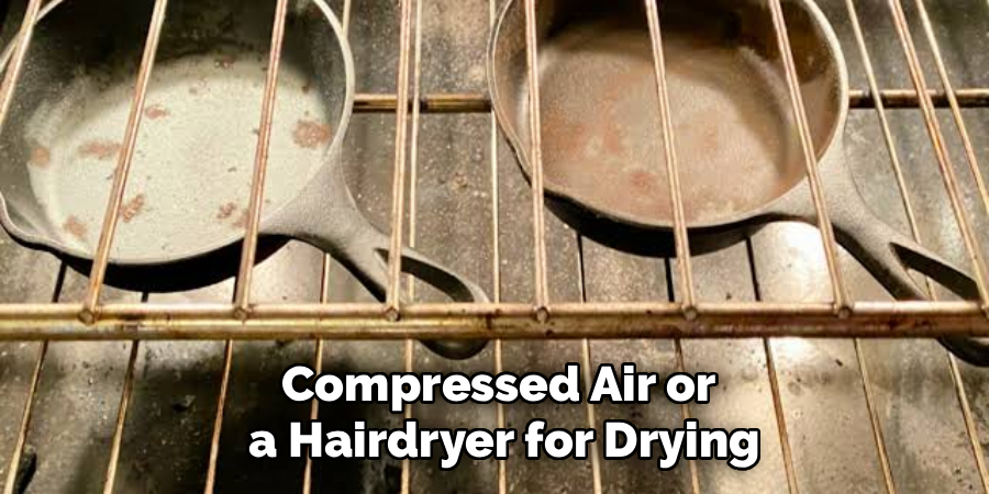 Compressed Air or
 a Hairdryer for Drying