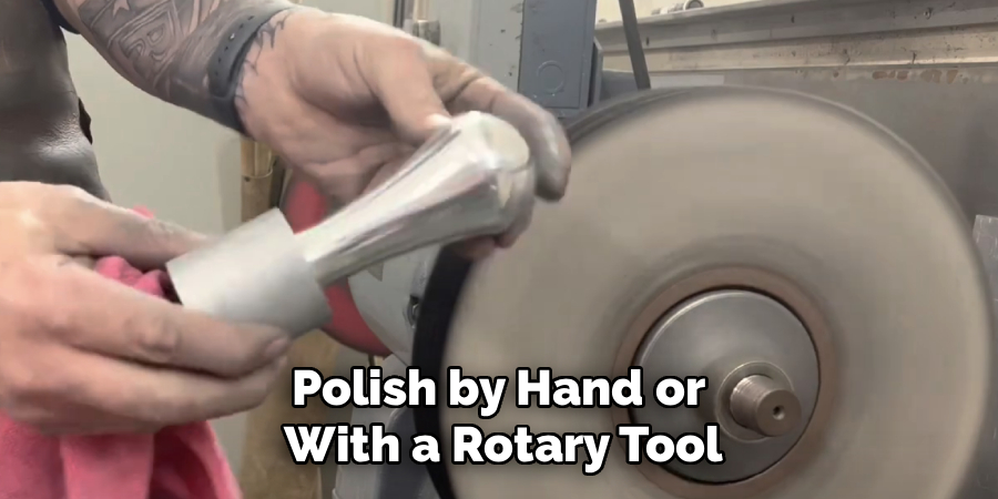 Polish by Hand or 
With a Rotary Tool