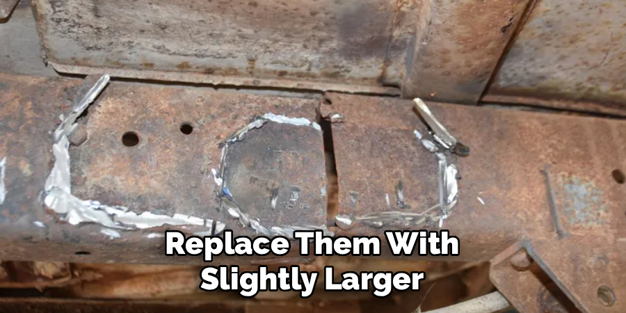 Replace Them With
Slightly Larger