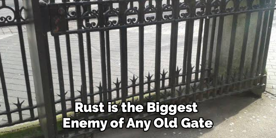 Rust is the Biggest
Enemy of Any Old Gate