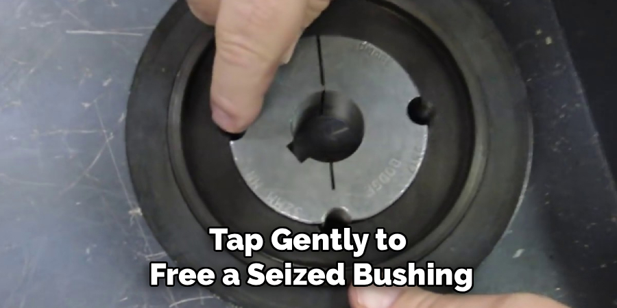 Tap Gently to
 Free a Seized Bushing