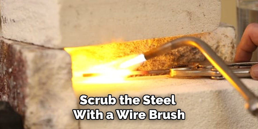Scrub the Steel
With a Wire Brush
