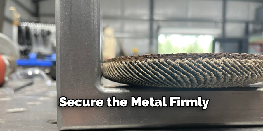  Secure the Metal Firmly