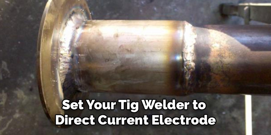 Set Your Tig Welder to 
Direct Current Electrode