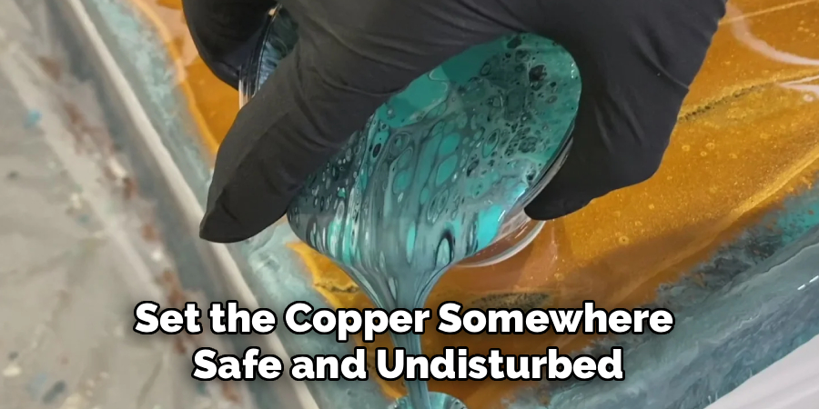 Set the Copper Somewhere
Safe and Undisturbed