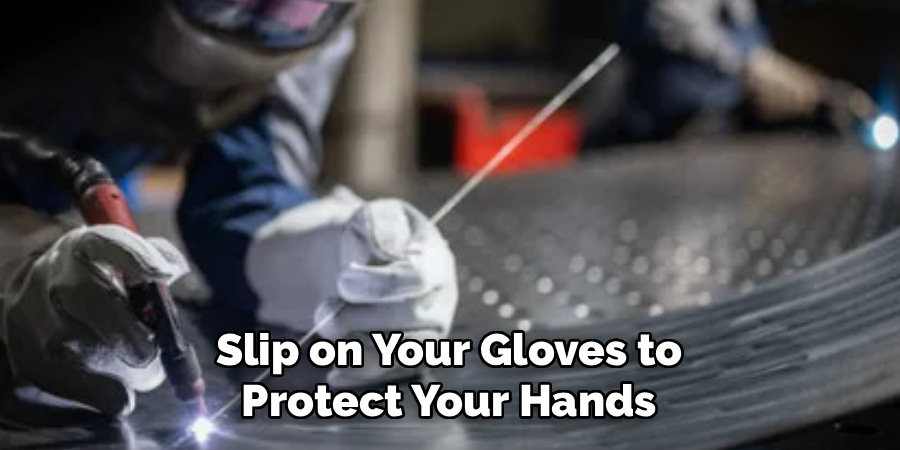 Slip on Your Gloves to
Protect Your Hands