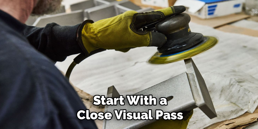 Start With a
Close Visual Pass