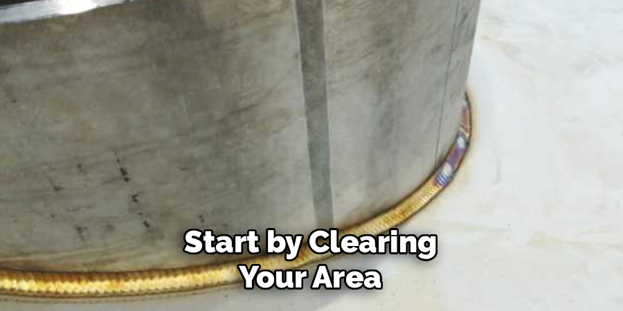 Start by Clearing
Your Area