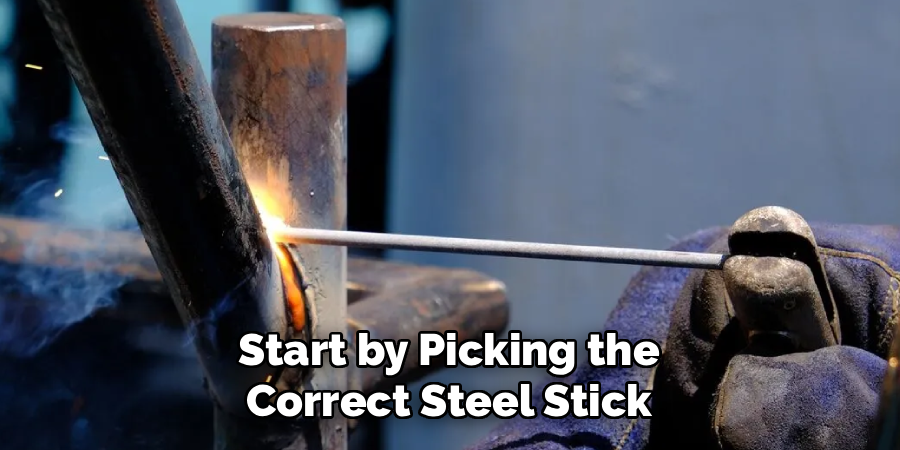 Start by Picking the
Correct Steel Stick
