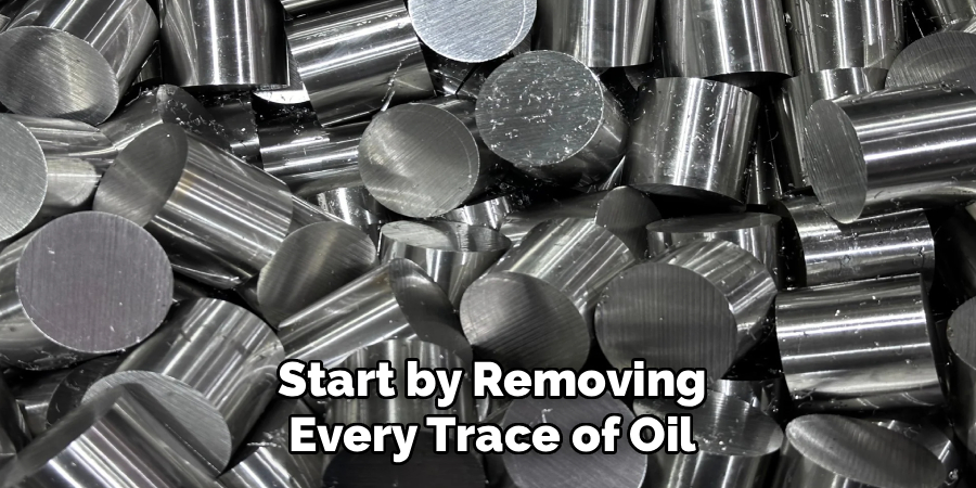 Start by Removing Every Trace of Oil