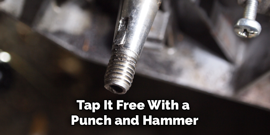 Tap It Free With a 
Punch and Hammer