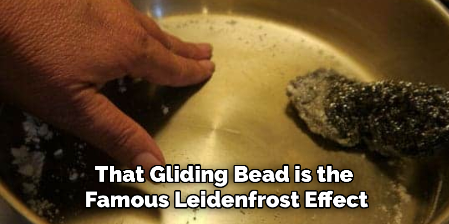 That Gliding Bead is the
Famous Leidenfrost Effect