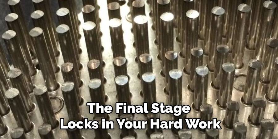 The Final Stage 
Locks in Your Hard Work