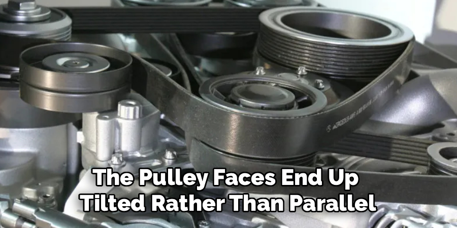 The Pulley Faces End Up
Tilted Rather Than Parallel